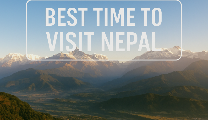 Best Time to Visit Nepal: Weather, Festivals & Travel Seasons Explained